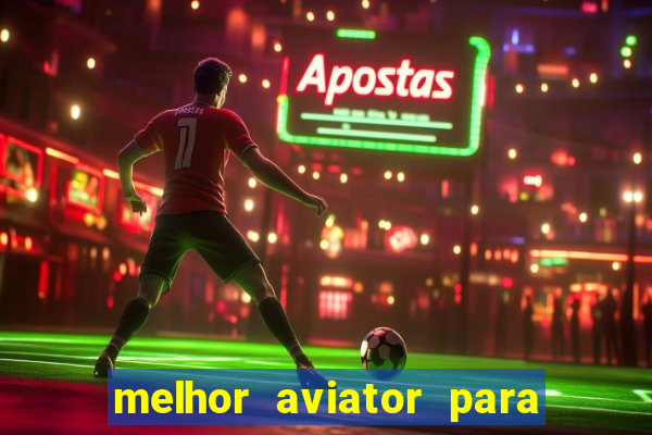 melhor aviator para ganhar dinheiro